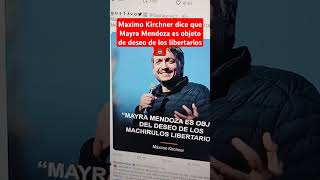 Maximo Kirchner dice que Mayra Mendoza es objeto de deseo de los libertarios 💩 [upl. by Giselbert]