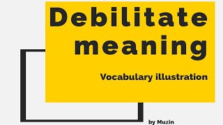 Meaning of Debilitate [upl. by Eelesor958]