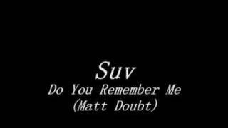 Suv  Do You Remember Me Matt Doubt [upl. by Ahsircal]