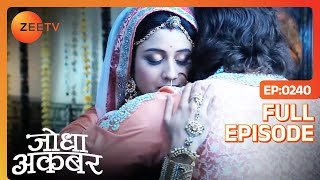 गिले शिकवे मिटा कर गले मिले Jodha Akbar  Jodha Akbar  Full Ep 240  ZEE TV [upl. by Annohsat956]