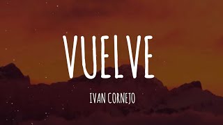 Ivan Cornejo  Vuelve LetraLyrics [upl. by Hacceber]