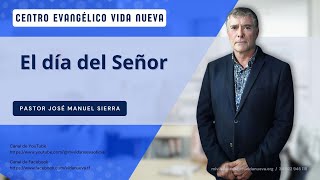 El día del Señor por el pastor José Manuel Sierra [upl. by Zelig]