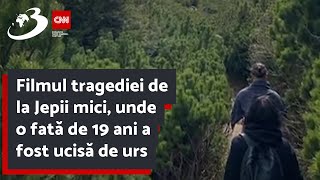 Filmul tragediei de la Jepii mici unde o fată de 19 ani a fost ucisă de urs [upl. by Esiouqrut]