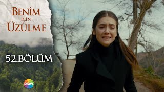 Benim İçin Üzülme 52 Bölüm [upl. by Aihsilat]