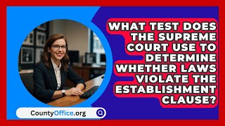 What Test Does The Supreme Court Use To Determine Whether Laws Violate The Establishment Clause [upl. by Ripp]