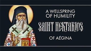 A Wellspring of Humility  Saint Nektarios of Aegina [upl. by Meekah]