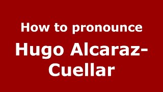 How to pronounce Hugo AlcarazCuellar MexicoMexican Spanish  PronounceNamescom [upl. by Suidualc618]