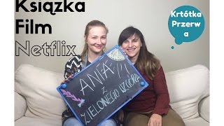 Ania z Zielonego Wzgórza Od książki przez film do serialu Netflixa Krótka Przerwa 11 [upl. by Atlanta]