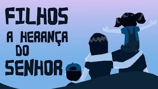 Filhos a herança do Senhor [upl. by Oreves]