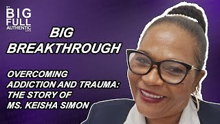 Big Breakthrough Overcoming Addiction and Trauma The Story of Keisha Simon [upl. by Imotas]