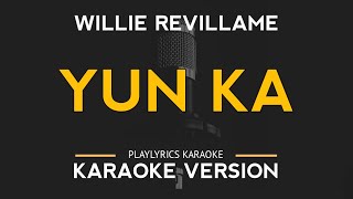 Yun Ka  Willie Revillame Karaoke Version [upl. by Ikuy712]