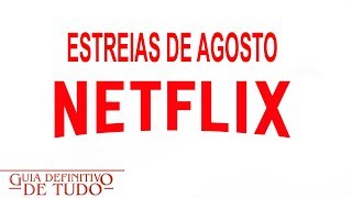 Estreias Netflix Agosto 2017  Guia Definitivo de Tudo [upl. by Pelmas]