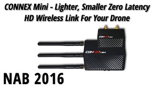 NAB 2016 CONNEX Mini  Lighter Smaller Zero Latency HD Wireless Link For Your Drone [upl. by Olcott]