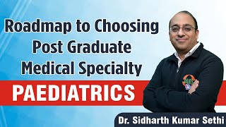 Roadmap to Choosing Post Graduate Medical Speciality  Paediatrics  Dr Sidharth Kumar Sethi [upl. by Nnayar640]