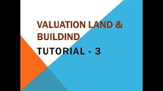 Valuation land amp building  tutorial 3 [upl. by Ennayrb709]