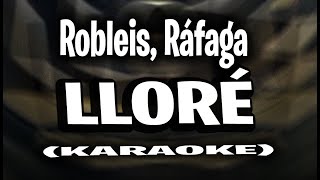 Robleis Ráfaga  Lloré KARAOKE  INSTRUMENTAL [upl. by Nosduj468]