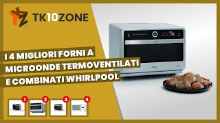 I 4 migliori forni a microonde termoventilati e combinati Whirlpool [upl. by Reffotsirhc]