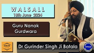 Dr Gurinder Singh Ji Batala Wale  Guru Nanak Gurdwara Walsall 18th June 2024 [upl. by Aseretairam]