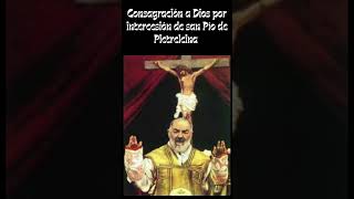 Consagración a Dios por intercesión de san Pío de Pietrelcina padrepiodepietrelcina padrepio [upl. by Alrats41]