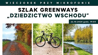 Szlak Greenways „Dziedzictwo Wschodu”  Wieczorek przy Mikrofonie [upl. by Icat]