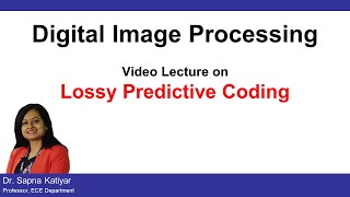 L47  Lossy Predictive Coding  Digital Image Processing AKTU [upl. by Atenek]