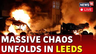 Leeds Riots Live  Unrest In UK Leeds Live  Riots In UK Leeds  Voilence In UK Live  News18  N18G [upl. by Lletnuahs]