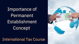 Importance of Permanent Establishment Concept  International Tax Course DTAA [upl. by Dolphin396]