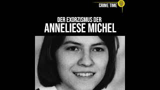 Der Exorzismus an Anneliese Michel Wer ist Schuld an ihrem Tod  True Crime PODCAST  CRIME TIME [upl. by Puna]