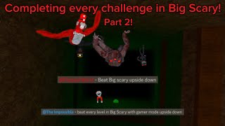 Completing every challenge in Big Scary Part 2 [upl. by Lezirg519]