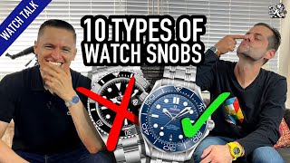 10 Types Of Watch Snobs Luxury Elitists Quartz Haters Affordable Only Collectors amp More [upl. by Mickie]