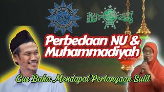 TANYA JAWAB GUS BAHA  PERBEDAAN NU DAN MUHAMMADIYAH [upl. by Napra]