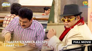 Taaraks Karela Escape I FULL MOVIE  PART 1 I Taarak Mehta Ka Ooltah Chashmah Ep 3339 to 3342 [upl. by Aihsikal]