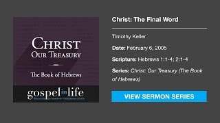 Christ The Final Word – Timothy Keller Sermon [upl. by Leonard508]