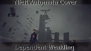 Dependent Weakling  Nier Automata【Cover】 [upl. by Angelina]