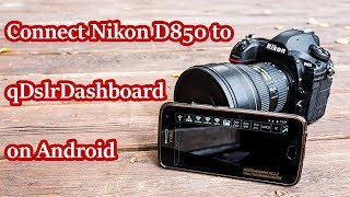 How to Connect Nikon D850 to qDslrDashBoard on Android Phone [upl. by Stout]