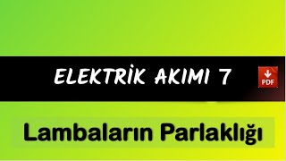 Elektrik Akımı 7  LAMBALARIN PARLAKLIĞI  2024  PDF [upl. by Derf925]