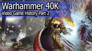 Warhammer 40000 Video Game history  Part 2 [upl. by Aloke]