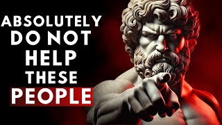 7 Types of People You Should AVOID Helping According to  Stoic Philosophy [upl. by Armahs]