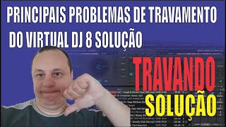 ðŸŽ§ðŸ”ŠðŸŽš PRINCIPAIS PROBLEMAS DE TRAVAMENTO DO VIRTUAL DJ 8 SOLUÃ‡ÃƒO [upl. by Terpstra]