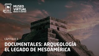 Capítulo 36 El Legado de Mesoamérica  Documentales Arqueología  Museo Virtual Banco Atlántida [upl. by Lobell]