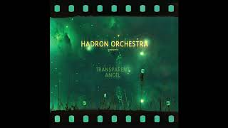 Hadron Orchestra  Transparent Angel Full Album 2012 [upl. by Oalsinatse]