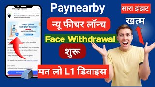 Paynearby New Features Launch Face Withdrawal Start  अब L1 Device की जरूरत नहीं [upl. by Atteynek]