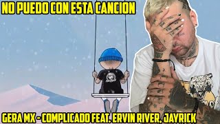 REACCION Gera MX  Complicado Feat Ervin River Jayrick [upl. by Atarman476]