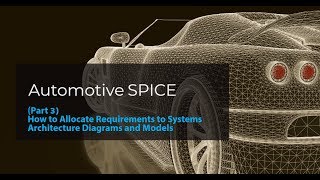 Part 3 Automotive SPICE How to allocate requirements to systems architecture diagrams and models [upl. by Andromache]