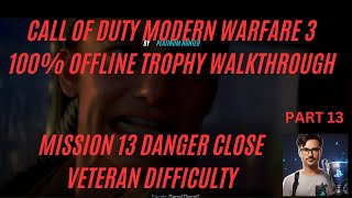 CALL OF DUTY MODERN WARFARE 3 100 OFFLINE TROPHY WALKTHROUGH MISSION 13 DANGER CLOSE VETERAN DIFFIC [upl. by Jaqitsch]