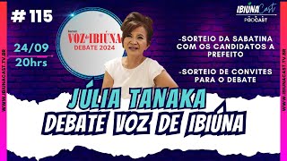 Ibiúna Cast Ep 115 Júlia Tanaka Debate Voz de Ibiúna [upl. by Dorelle]