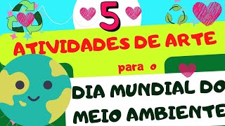 ðŸŒDIA MUNDIAL DO MEIO AMBIENTE 5 ATIVIDADES DE ARTE  EDUCAÃ‡ÃƒO INFANTIL E ENSINO FUNDAMENTAL â¤ðŸŒ³ [upl. by Dnilasor]