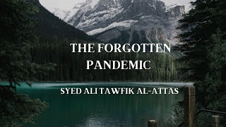 The Forgotten Pandemic Greed Envy and Corruption  Syed Ali Tawfik AlAttas [upl. by Risley]