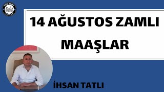 14 ağustos zamlı maaşlar ne kadar olacak Detaylı anlatım İhsan Tatlı son dakika [upl. by Nosmas]