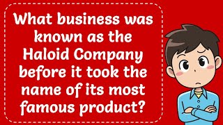 What business known Haloid Company before it took the name of its most famous product Explained [upl. by Neladgam]